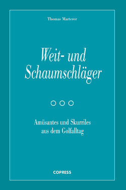 Weit- und Schaumschläger – Amüsantes und Skurriles aus dem Golfalltag von Marterer,  Thomas