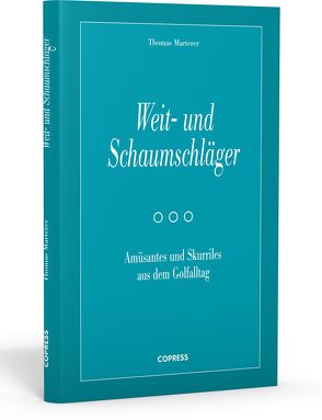 Weit- und Schaumschläger – Amüsantes und Skurriles aus dem Golfalltag von Marterer,  Thomas