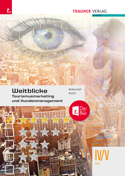 Weitblicke – Tourismusmarketing und Kundenmanagement IV/V HLT E-Book Solo von Nigg,  Christina, Wiklicky,  Felix