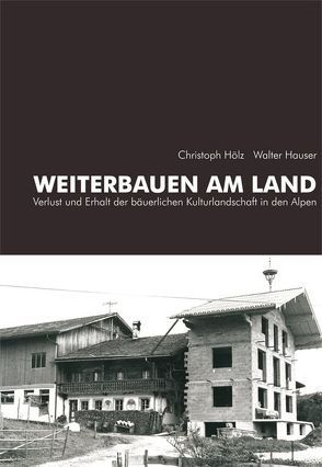 Weiterbauen am Land von Archiv für Baukunst, Hauser,  Walter, Hölz,  Christoph