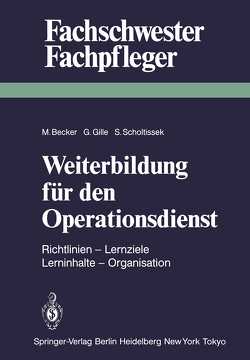 Weiterbildung für den Operationsdienst von Becker,  M., Bohlken,  G., Brinkmann,  W, Gille,  G., Prößdorf,  K., Scholtissek,  S., Weinrich,  R.