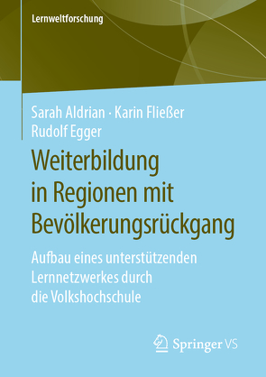 Weiterbildung in Regionen mit Bevölkerungsrückgang von Aldrian,  Sarah, Egger,  Rudolf, Fließer,  Karin