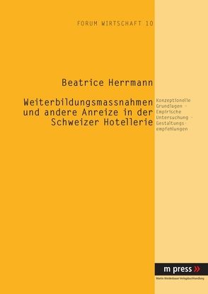 Weiterbildungsmaßnahmen und andere Anreize in der Schweizer Hotellerie von Herrmann,  Beatrice