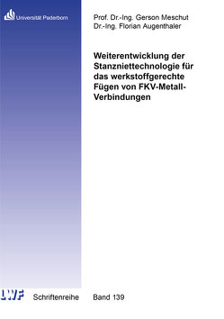 Weiterentwicklung der Stanzniettechnologie für das werkstoffgerechte Fügen von FKV-Metall-Verbindungen von Augenthaler,  Florian