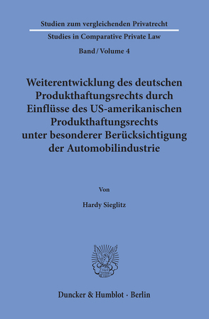 Weiterentwicklung des deutschen Produkthaftungsrechts durch Einflüsse des US-amerikanischen Produkthaftungsrechts unter besonderer Berücksichtigung der Automobilindustrie. von Sieglitz,  Hardy