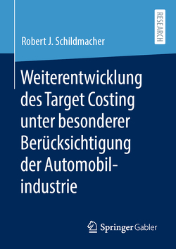 Weiterentwicklung des Target Costing unter besonderer Berücksichtigung der Automobilindustrie von Schildmacher,  Robert J.
