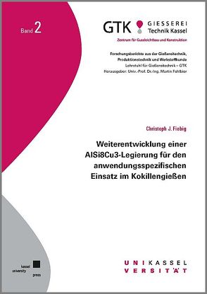 Weiterentwicklung einer AlSi8Cu3-Legierung für den anwendungsspezifischen Einsatz im Kokillengießen von Fiebig,  Christoph J.
