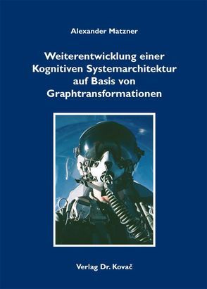 Weiterentwicklung einer Kognitiven Systemarchitektur auf Basis von Graphtransformationen von Matzner,  Alexander