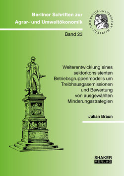 Weiterentwicklung eines sektorkonsistenten Betriebsgruppenmodells um Treibhausgasemissionen und Bewertung von ausgewählten Minderungsstrategien von Braun,  Julian