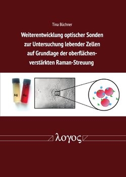 Weiterentwicklung optischer Sonden zur Untersuchung lebender Zellen auf Grundlage der oberflächenverstärkten Raman-Streuung von Büchner,  Tina