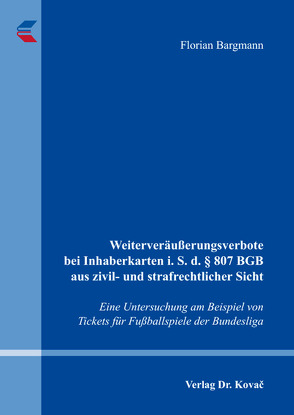 Weiterveräußerungsverbote bei Inhaberkarten i. S. d. § 807 BGB aus zivil- und strafrechtlicher Sicht von Bargmann,  Florian