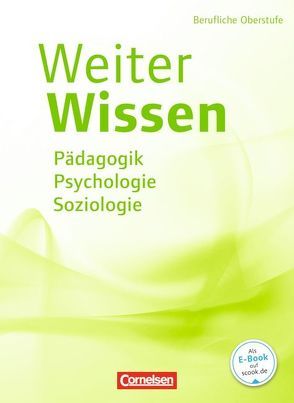 Weiterwissen – Soziales / Pädagogik, Psychologie, Soziologie von Bachmann,  Susanne, Falke,  Karl-Walter, Gandras,  Bernd, Hundegger,  Veronika, Kerl-Wienecke,  Astrid, Lambertz,  Martina, Löbsin,  Annika, Ribic,  Bianca, Rödel,  Bodo, Schleth-Tams,  Elke, Schulz,  Veronika, Wolff,  Verena Heike