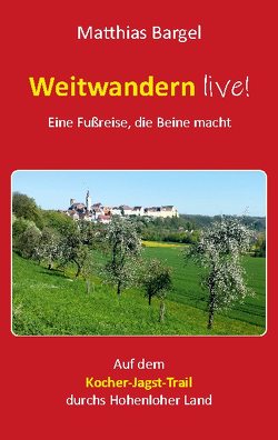 Weitwandern live! Eine Fußreise, die Beine macht von Bargel,  Matthias