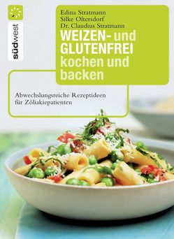 Weizen- und glutenfrei kochen und backen von Oltersdorf,  Silke, Stratmann,  Dr. Claudius, Stratmann,  Edina