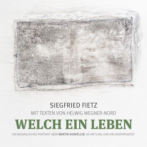 Welch ein Leben (Ein musikalisches Portrait über Martin Niemöller, KZ-Häftling und Kirchenpräsident) von Fietz,  Florian, Fietz,  Siegfried, Wegner-Nord,  Helwig