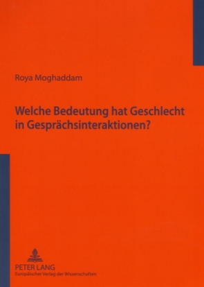 Welche Bedeutung hat Geschlecht in Gesprächsinteraktionen? von Moghaddam,  Roya