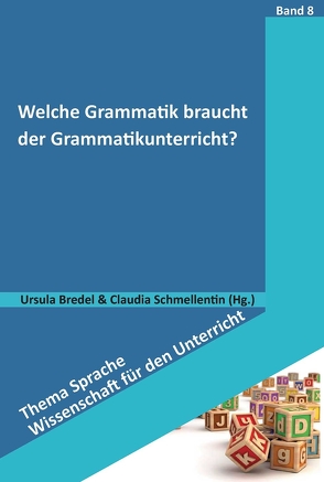 Welche Grammatik braucht der Grammatikunterricht? von Bredel,  Ursula, Schmellentin,  Claudia