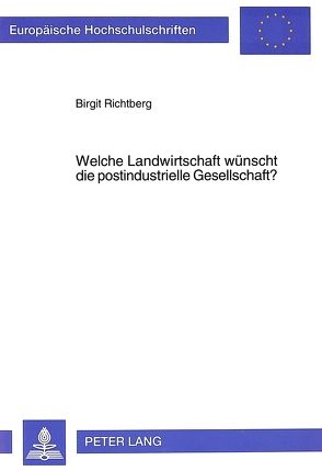 Welche Landwirtschaft wünscht die postindustrielle Gesellschaft? von Richtberg,  Birgit