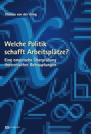 Welche Politik schafft Arbeitsplätze ? von Vring,  Thomas von der