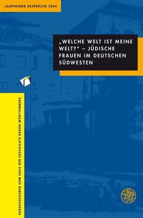 „Welche Welt ist meine Welt?“ – Jüdische Frauen im deutschen Südwesten