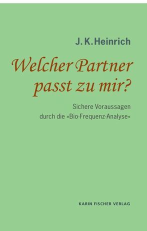 Welcher Partner passt zu mir? von Heinrich,  J. K.