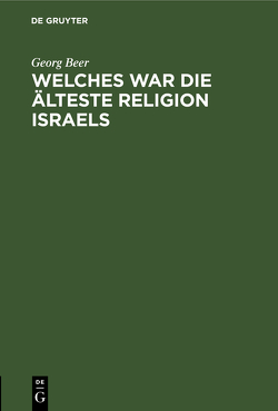 Welches war die älteste Religion Israels von Beer,  Georg