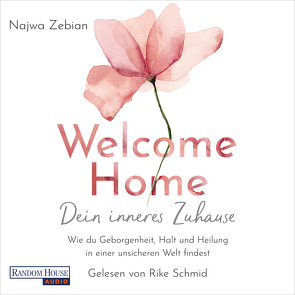Welcome Home – Dein inneres Zuhause von Schmid,  Rike, Weingart,  Karin, Zebian,  Najwa