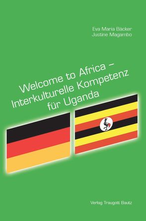Welcome to Africa – Interkulturelle Kompetenz für Uganda von Bäcker,  Eva Maria, Magambo,  Justine