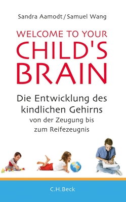 Welcome to your Child’s Brain von Aamodt,  Sandra, Haney,  Lisa, Juraschitz,  Norbert, Wang,  Samuel