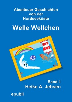 Welle Wellchen Band 1 von Jebsen,  Heike A.