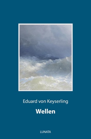 Wellen von von Keyserling,  Eduard