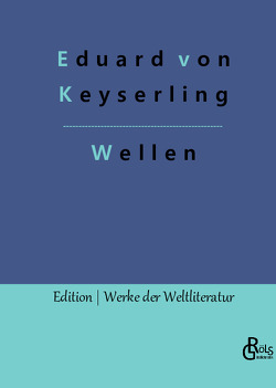 Wellen von Gröls-Verlag,  Redaktion, von Keyserling,  Eduard