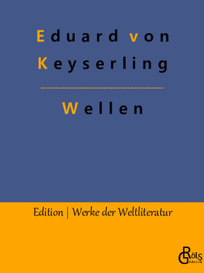 Wellen von Gröls-Verlag,  Redaktion, von Keyserling,  Eduard