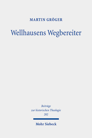 Wellhausens Wegbereiter von Gröger,  Martin