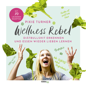 Wellness Rebel. Diätbullshit erkennen und Essen wieder lieben lernen von Thieme,  Valérie, Turner,  Pixie
