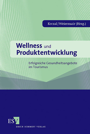 Wellness und Produktentwicklung von Bässler,  Roland, Greie,  Sven, Humpeler,  Egon, Jochum,  Bernhard, Krczal,  Albin, Krempel,  Otti, Ladurner,  Ulrich, Lauprecht,  Claus-Arwed, Linser,  Franz A., Mandl,  Felix, Pikkemaat,  Birgit, Ploberger,  Konstantin, Respondek,  Maike, Schäfer,  Margit, Schletterer,  Heinz, Schobersberger,  W., Steinhauser,  Carolin, Wagner,  Stephan, Weiermair,  Klaus