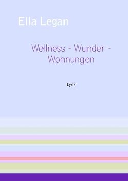 Wellness – Wunder – Wohnungen von Legan,  Ella