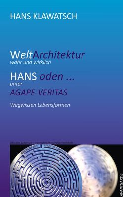 Welt-Architektur, wahr und wirklich von Klawatsch,  Hans