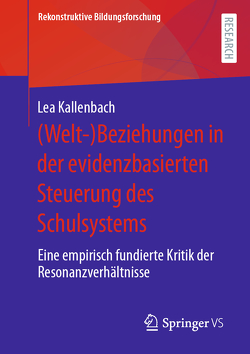 (Welt-)Beziehungen in der evidenzbasierten Steuerung des Schulsystems von Kallenbach,  Lea