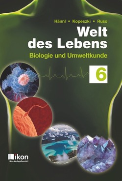 Welt des Lebens 6 von Dr. Ruso,  Bernhart, Hännl,  Heinz, Mag. Dr. Kopeszki,  Hubert