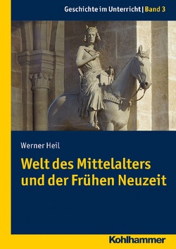Welt des Mittelalters und der Frühen Neuzeit von Heil,  Werner