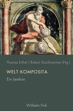 Welt-Komposita von Döring,  Tobias, Erthel,  Thomas, Fleming,  Paul, Hamilton,  John, Mülder-Bach,  Inka, Sprenger,  Ulrike, Stockhammer,  Robert, von Koppenfels,  Martin