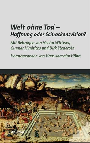 Welt ohne Tod – Hoffnung oder Schreckensvision? von Hindrichs,  Gunnar, Höhn,  Hans J, Stederoth,  Dirk, Wittwer,  Héctor