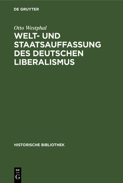 Welt- und Staatsauffassung des deutschen Liberalismus von Westphal,  Otto
