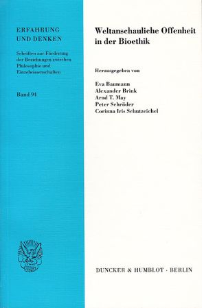 Weltanschauliche Offenheit in der Bioethik. von Baumann,  Eva, Brink,  Alexander, May,  Arnd T., Schroeder,  Peter, Schutzeichel,  Corinna Iris