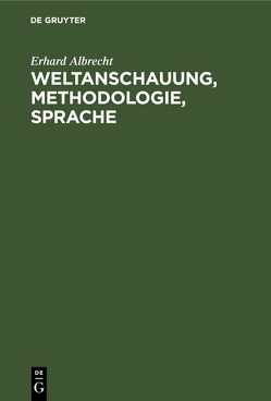 Weltanschauung, Methodologie, Sprache von Albrecht,  Erhard