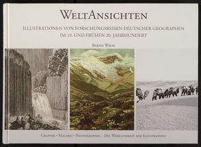 WeltAnsichten. Illustrationen von Forschungsreisen deutscher Geographen im 19. und frühen 20. Jahrhundert von Wiese,  Bernd