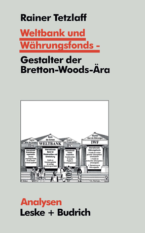 Weltbank und Währungsfonds — Gestalter der Bretton-Woods-Ära von Tetzlaff,  Rainer