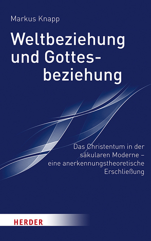 Weltbeziehung und Gottesbeziehung von Knapp,  Markus