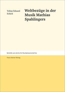Weltbezüge in der Musik Mathias Spahlingers von Schick,  Tobias Eduard